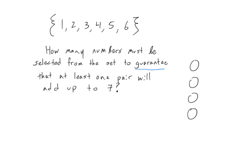 how-many-numbers-must-be-selected-from-the-set-123456to-guarantee-that-at-least-one-pair-of-these-numbers-add-up-to-7-multiple-cholce-5-numbers-from-tne-glven-set-slnce-there-are-exactly-tnr-66724
