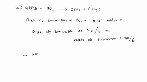 for-the-oxidation-of-ammonia-4nh33o22n26h2o-it-was-found-that-the-rate-of-formation-of-n2-was-027-mol-l1-s1-at-what-rate-was-water-being-formed-at-what-rate-was-ammonia-being-consumed-16092