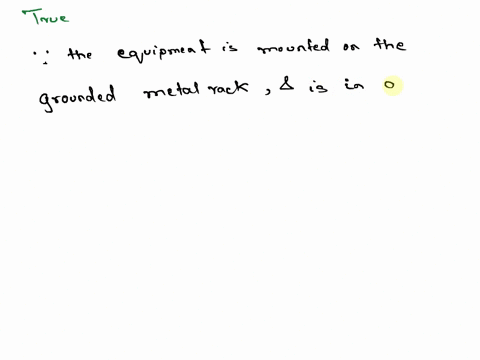 if-a-metal-rack-is-properly-grounded-the-equipment-that-is-mounted-on-the-rack-and-in-good-electrical-contact-with-it-is-considered-to-be-grounded-select-one-true-false-96236
