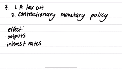 7-suppose-that-the-government-cut-taxes-while-central-bank-pursued-a-contractionary-monetary-policy-what-would-be-the-effect-of-this-policy-mix-to-an-economy-explain-and-draw-is-lm-model-to-71652