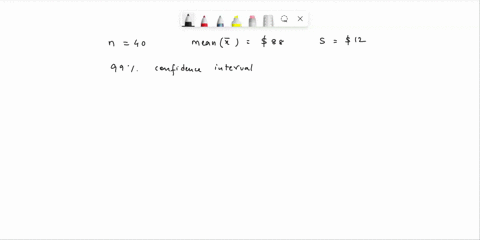 a-clothing-store-manager-takes-a-random-sample-of-40-sales-for-the-day-from-this-sample-the-manager-calculated-that-the-mean-sale-amount-per-customer-was-88-with-a-standard-deviation-of-12-a-31612