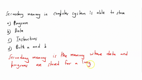 48-secondary-memory-of-the-computer-system-is-able-to-store-a-program-b-data-c-instructions-d-both-a-and-b-49274