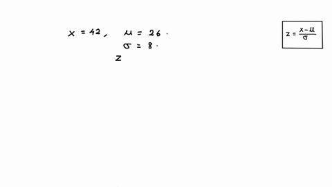 compute-the-standard-score-z-score-for-x-when-x-42the-mean-of-the-distribution-26and-the-standard-deviation-8-z-we-cannot-tell-because-we-dont-know-the-value-of-the-variance-06968