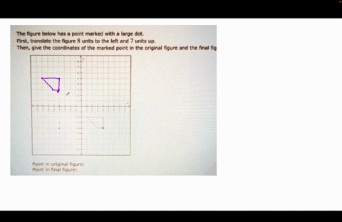 the-figure-below-has-a-point-marked-with-a-large-dot-first-translate-the-figure-8-units-to-the-left-and-7-units-up-then-give-the-coordinates-of-the-marked-point-in-the-original-figure-and-th-07832