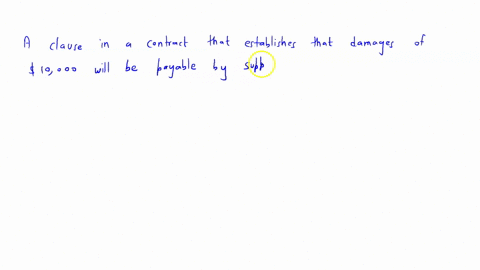 a-clause-in-a-contract-that-establishes-that-damages-of-10000-will-be-payable-by-a-supplier-if-it-fails-to-deliver-products-to-a-retailer-on-time-is-______a-limitation-of-liability-clausean-54894