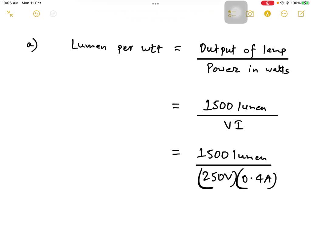 SOLVED: A 250 V lamp has a total flux of lumens and takes a current of A. Calculate: (a) Lumen per watt (b) MSCP per watt.