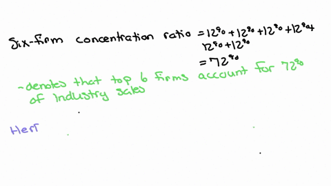 assume-the-market-shares-of-the-six-largest-firms-in-an-industry-are-12-each-calculate-the-six-firm-concentration-ratio-and-herfindahl-hirschman-index-for-this-industry-what-does-each-of-these-measure