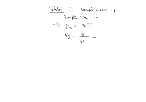 a-normally-distributed-population-has-a-mean-of-575-and-a-standard-deviation-of-80-adetermine-the-probability-that-a-random-sample-of-size-16-selected-from-this-population-will-have-a-sample-30973