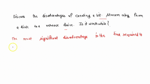 discuss-the-disadvantages-of-creating-a-bit-stream-copy-from-a-disk-to-a-network-drive-is-it-worthwhile-80679