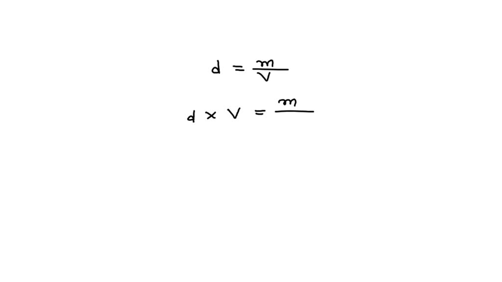 SOLVED Density is defined as mass per volume. d = m / V Which equation