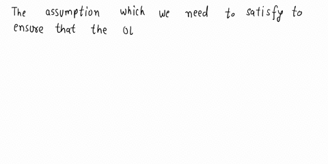 question-2-25-points-briefly-answer-the-following-points-in-the-context-of-classical-linear-regression-model-clrm_-which-assumnptions-are-required-in-ordler-to-ensure-that-ols-estimator-is-u-11907