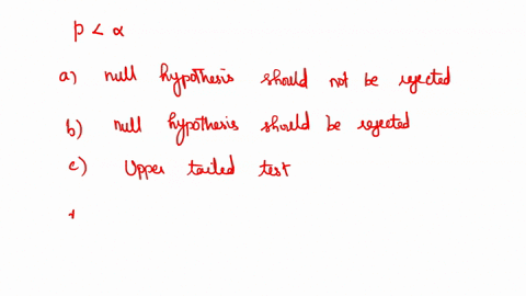 if-the-p-value-is-less-than-alpha-in-a-two-tailed-test-the-null-hypothesis-should-not-be-rejected-the-null-hypothesis-should-be-rejected-upper-tail-test-should-be-used-lower-tail-test-should-67404