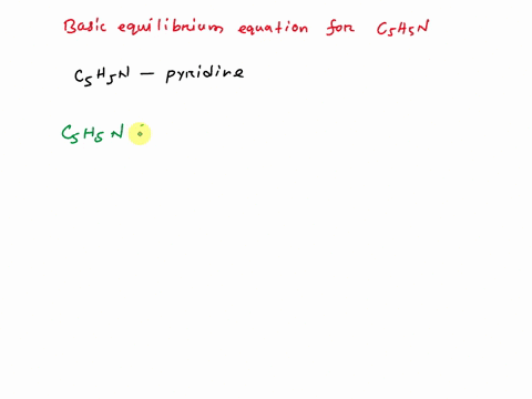 write-the-basic-equilibrium-equation-for-c5h5n-be-sure-to-include-the-proper-phases-for-all-species-within-the-reaction-13847