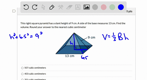 question-5-10-pts-this-right-square-pyramid-has-a-slant-height-of-9-cm-a-side-of-the-base-measures-13-cm-find-the-volume-round-your-answer-to-the-nearest-cubic-centimeter-9-cm-13-cm-507-cubi-32856