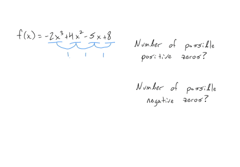 use-descartess-rule-of-signs-to-determine-the-possible-numbers-of-positive-and-negative-real-zeros-of-fx-2-x34-x2-5-x8-what-is-the-possible-number-of-positive-real-zeros-square-use-a-comma-to-separate
