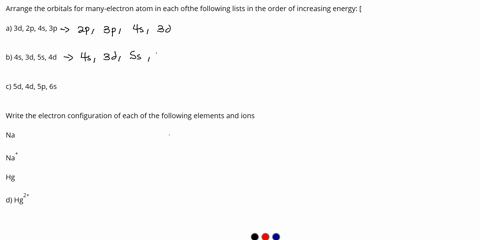 arrange-the-orbitals-for-many-electron-atom-in-each-ofthe-following-lists-in-the-order-of-increasing-energy-a-3d2p-4s-3p-b-4s-3d-5s-4d-c-sd-4d-sp-6s-write-the-electron-configuration-of-each-11577