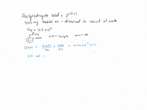 acetylsalicylic-acid-hc9h7o4-is-the-active-ingredient-of-aspirin-what-is-the-ph-of-the-solution-formed-when-two-aspirin-tablets-500-mg-each-dissolved-in-125-ml-of-water-hc9h7o4-h2o-h3oaq-c9h-88506
