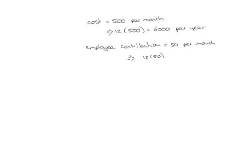 an-employer-purchases-a-health-insurance-plan-that-costs-500-per-month-but-requires-that-the-employee-pay-50-per-month-toward-the-cost-of-the-plan-this-means-the-yearly-employer-contribution-98661