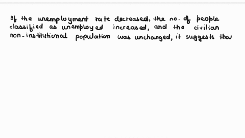 supposeat-a-given-point-in-timeyou-are-reading-the-employment-situation-report-for-the-united-statessuppose-further-that-you-notice-that-the-unemployment-rate-decreasedthe-number-of-people-c-77475