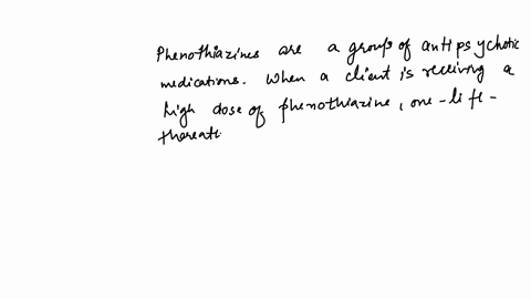 the-nurse-is-caring-for-a-client-who-is-receiving-a-high-dose-of-a-phenothiazine-when-evaluating-the-client-for-a-life-threatening-syndrome-related-to-the-medication-it-would-be-a-priority-for-the-nur