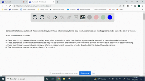 consider-the-following-statement-economists-always-put-things-into-monetary-terms-as-a-result-economics-can-most-appropriately-be-called-the-study-of-moneyis-this-statement-true-or-falsefals-37636