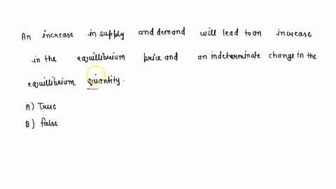 an-increase-in-supply-and-demand-will-lead-to-an-increase-in-the-equilibrium-price-and-an-indeterminate-change-in-the-equilibrium-quantity-atrue-bfalse-45378