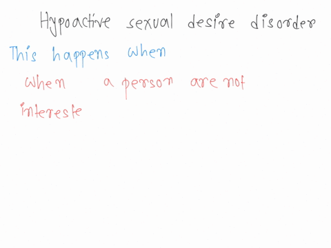 which-of-the-following-can-cause-hypoactive-sexual-desire-disorder-select-one-a-a-decrease-in-factors-that-make-sex-desirable-b-an-increase-in-factors-that-make-sex-undesirable-two-of-the-ab-60078