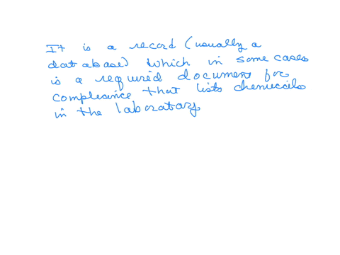 2-it-is-a-record-usually-a-database-which-in-some-cases-is-a-required-document-for-compliance-that-lists-the-chemicals-in-the-laboratory-along-with-information-essential-for-their-proper-management-a