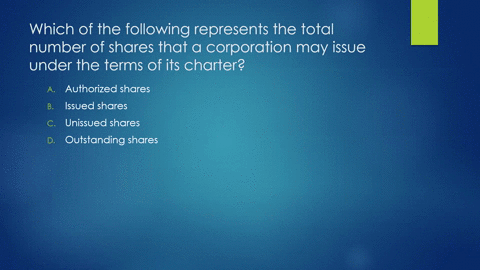question-12-which-of-the-following-represents-the-total-number-of-shares-that-a-corporation-may-issue-under-the-terms-of-its-charter-unissued-shares-outstanding-shares-issued-shares-authoriz-11348