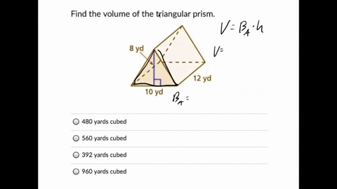 find-the-volume-of-the-triangular-prism-8-yd-12-yd-10-yd-480-yards-cubed-560-yards-cubed-392-yards-cubed-960-yards-cubed-64946