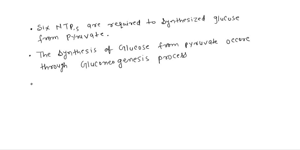 SOLVED How many NTPs are required to synthesize glucose from pyruvate