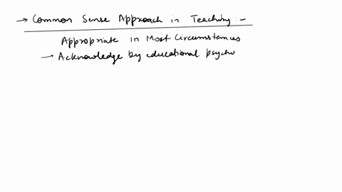 use-of-the-common-sense-approach-to-teaching-is-viewed-by-educational-psychologists-as-appropriate-in-most-circumstances-inappropriate-unless-supported-by-research-more-reliable-than-scienti-98162