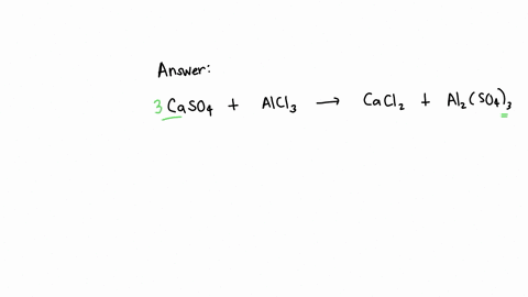 now-that-we-have-put-a-coefficient-of-3-in-front-of-caso4-what-coefficient-should-go-in-front-of-cacl2-to-balance-calcium-ca-3caso4alcl3cacl2al2so43