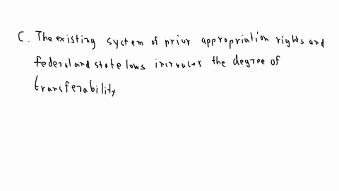 6-which-of-the-following-is-correct-a-preferential-use-attempts-to-establish-a-hierarchy-of-uses-b-diminishing-transferability-of-water-property-rights-increases-the-market-pressures-toward-77407