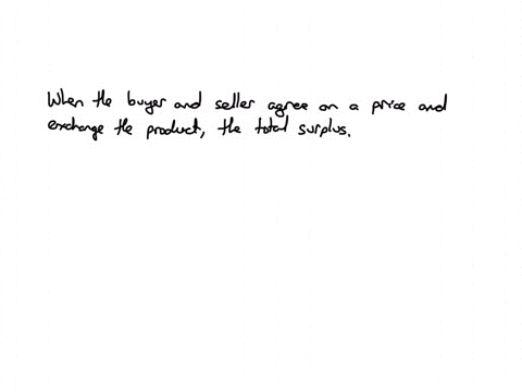 question-16-1-point-once-the-buyer-and-seller-agree-on-a-price-and-exchange-the-product-a-total-surplus-is-realized-as-the-gains-from-trade-true-false