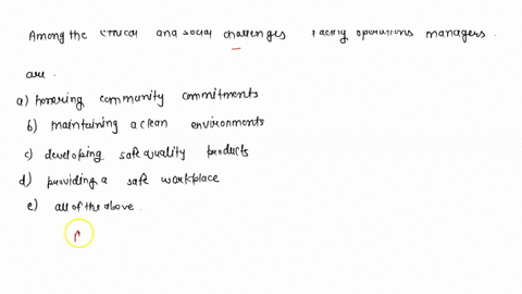among-the-ethical-and-social-challenges-facing-operations-managers-are-a-honoring-community-commitments-b-maintaining-a-clean-environment-c-developing-safe-quality-products-d-providing-a-saf-63732