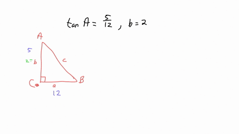 find-the-lengths-of-the-missing-sides-if-side-a-is-opposite-angle-a-side-b-is-opposite-angle-b-and-side-c-is-the-hypotenuse-tana-5-12-b-2