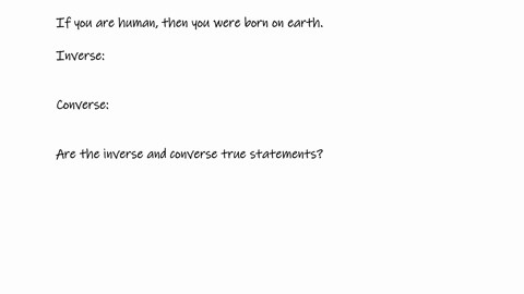 the-logical-statement-conditional-statement-if-you-are-human-then-you-were-born-on-earth-represents-the-inverse-of-the-which-statement-is-the-converse-are-the-converse-and-the-inverse-true-s-83166