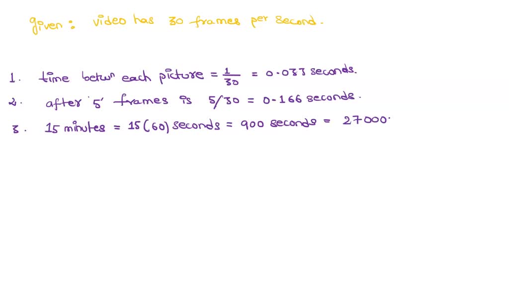 SOLVED Video is recorded at 59.94 frames per second. Calculate time