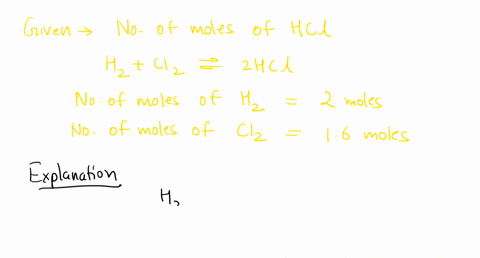 given-20-moles-of-hydrogen-gas-and-16-moles-of-chlorine-gas-calculate-the-moles-of-hydrochloric-acid-hcl-produced-h2-cl2-2-hcl-48607