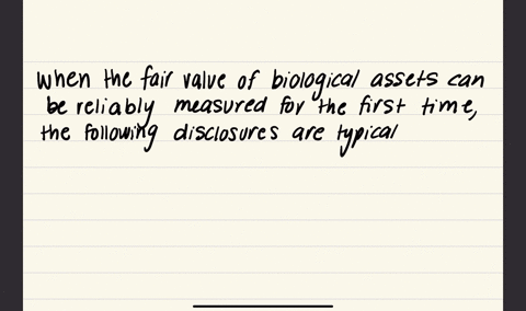 c-discuss-the-disclosure-requirements-for-fair-value-of-biological-assets-that-previously-measured-at-cost-less-any-accumulated-depreciation-and-any-accumulated-impairment-losses-becomes-reliably-meas