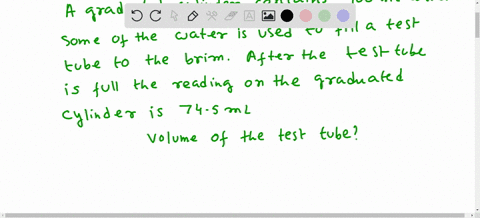 a-graduate-cylinder-contains-1000-ml-of-water-some-of-the-water-is-used-to-fill-a-test-tube-to-the-brim-after-the-test-tube-is-full-the-reading-on-the-graduated-cylinder-is-745-ml-what-is-th-99453