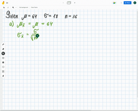 suppose-the-sample-mean-is-h-64-and-the-sample-standard-deviation-is-18-suppse_-samples-of-size-n-36are-taken-find-urand-0x-8-points-b-find-the-probability-that-a-sample-of-size-36-will-have-73748