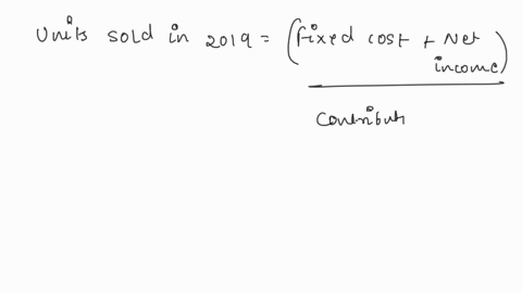 wildhorse-company-had-273300-of-net-income-in-2019-when-the-selling-price-per-unit-was-155-the-variable-costs-per-unit-were-90-and-the-fixed-costs-were-571700-management-expects-per-unit-dat-90618
