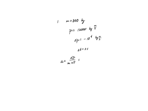 1-a-800-kg-car-has-a-momentum-of-12000-kg-ms-when-it-has-a-negative-impulse-10000-kg-ms-over-2-seconds-what-is-the-acceleration-in-mss-of-the-car-2-a-800-kg-car-has-a-momentum-of-12000-kg-ms-74823