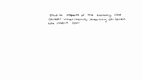 which-sociological-theory-studies-aspects-of-the-economy-like-career-inheritance-meaning-children-who-will-inherit-the-careers-of-their-parents-group-of-answer-choices-functionalism-conflict-29252