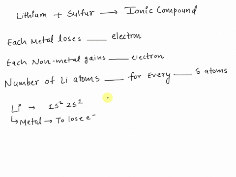 enter-the-smallest-integers-possible-when-lithium-reacts-with-sulfur-to-form-n-ionic-compound-each-metal-atotn-loses-electrons-and-each-nonmetal-atom-gains-electrons-there-must-be-lithium-zt-42294