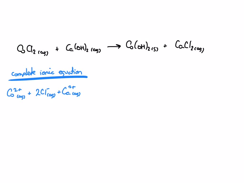 SOLVED: Use the following equation CoCl2 (aq) + Ca (OH)2 (aq) -> Co(OH ...