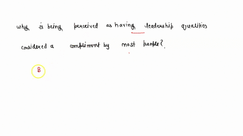 why-is-being-perceived-as-having-leadership-qualities-considered-a-compliment-by-most-people-explain-your-reasoning-01208