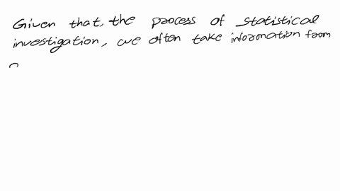 in-the-process-of-a-statistical-investigation-we-often-take-information-from-a-sample-from-the-population-because-we-can-choose-the-best-individuals-for-the-investigation-to-be-in-the-sample-41247